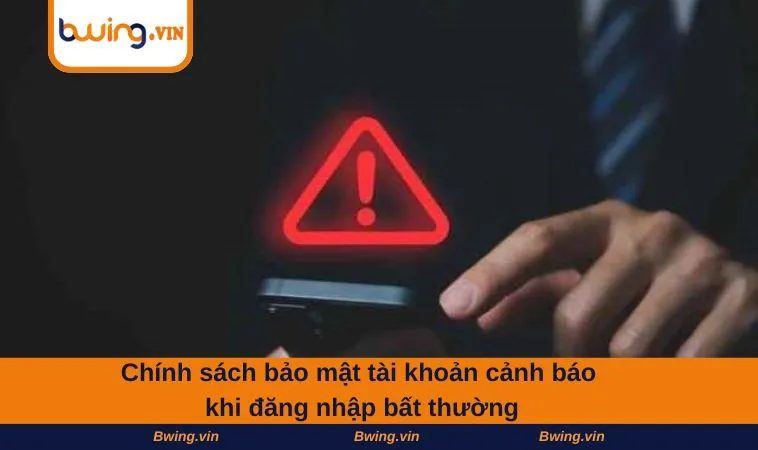 Chính sách bảo mật tài khoản cảnh báo khi đăng nhập bất thường