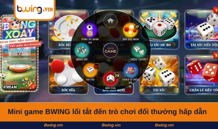Mini game BWING lối tắt đến trò chơi đổi thưởng hấp dẫn